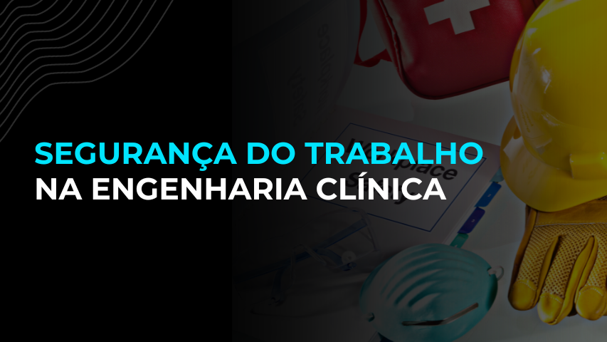 Segurança do Trabalho na Engenharia Clínica