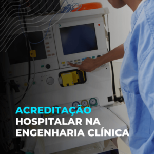 Acreditação Hospitalar na Engenharia Clínica